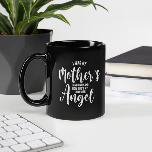 I was my Mother's Caregiver now she's my guardian angel Black Glossy Mug